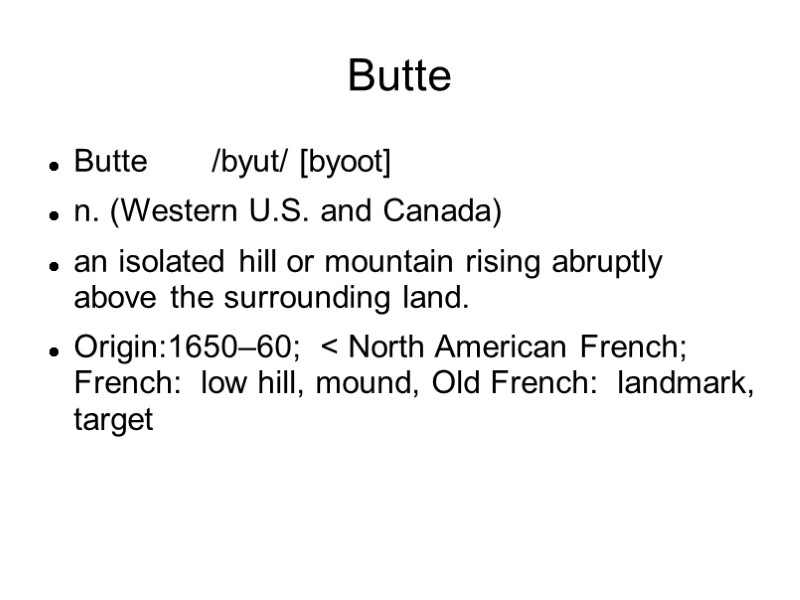 Butte Butte       /byut/ [byoot] n. (Western U.S. and